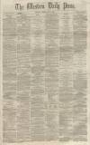 Western Daily Press Friday 03 May 1861 Page 1