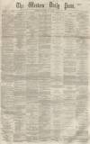 Western Daily Press Saturday 27 May 1865 Page 1