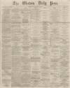 Western Daily Press Friday 03 May 1867 Page 1