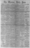 Western Daily Press Monday 18 July 1881 Page 1