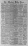 Western Daily Press Friday 12 August 1881 Page 1