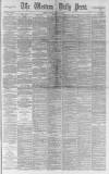 Western Daily Press Tuesday 12 March 1889 Page 1