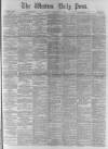 Western Daily Press Tuesday 28 May 1889 Page 1