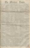 Western Times Saturday 24 August 1850 Page 1
