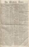 Western Times Saturday 22 February 1851 Page 1