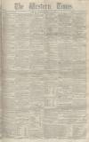 Western Times Saturday 22 May 1852 Page 1