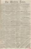 Western Times Saturday 12 December 1857 Page 1