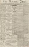 Western Times Tuesday 19 December 1865 Page 1