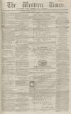 Western Times Tuesday 11 December 1866 Page 1