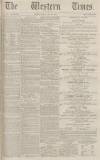 Western Times Monday 29 May 1871 Page 1