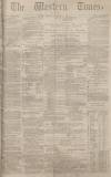 Western Times Monday 08 December 1873 Page 1