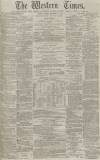 Western Times Tuesday 15 December 1874 Page 1