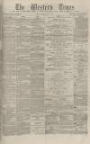 Western Times Tuesday 09 May 1876 Page 1