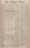 Western Times Thursday 24 March 1881 Page 1