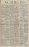Western Times Tuesday 12 April 1881 Page 1
