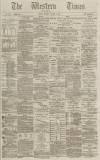 Western Times Monday 04 January 1886 Page 1