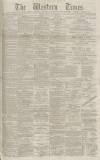 Western Times Tuesday 02 March 1886 Page 1