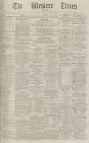 Western Times Monday 15 March 1886 Page 1