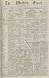 Western Times Monday 19 April 1886 Page 1
