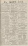 Western Times Tuesday 18 May 1886 Page 1