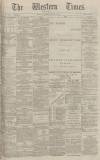 Western Times Wednesday 04 August 1886 Page 1