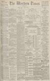 Western Times Monday 12 March 1888 Page 1