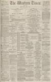 Western Times Monday 09 April 1888 Page 1
