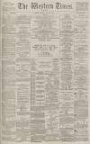 Western Times Thursday 26 April 1888 Page 1