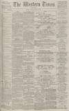 Western Times Saturday 28 April 1888 Page 1