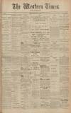 Western Times Saturday 11 April 1908 Page 1