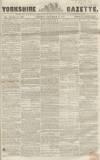 Yorkshire Gazette Saturday 15 December 1855 Page 1