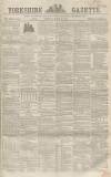Yorkshire Gazette Saturday 22 March 1862 Page 1