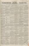 Yorkshire Gazette Saturday 02 March 1867 Page 1