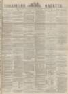 Yorkshire Gazette Saturday 30 December 1882 Page 1