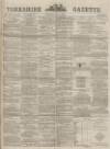 Yorkshire Gazette Saturday 07 July 1883 Page 1