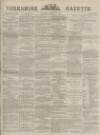 Yorkshire Gazette Saturday 18 August 1883 Page 1