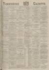 Yorkshire Gazette Thursday 17 July 1884 Page 1