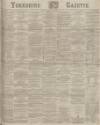 Yorkshire Gazette Saturday 26 July 1884 Page 1