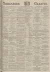 Yorkshire Gazette Wednesday 30 July 1884 Page 1