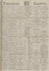 Yorkshire Gazette Thursday 07 August 1884 Page 1
