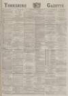 Yorkshire Gazette Monday 20 October 1884 Page 1