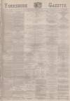 Yorkshire Gazette Friday 13 November 1885 Page 1