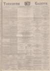 Yorkshire Gazette Wednesday 25 November 1885 Page 1
