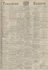 Yorkshire Gazette Saturday 30 July 1887 Page 1