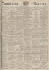 Yorkshire Gazette Saturday 20 August 1887 Page 1