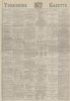 Yorkshire Gazette Saturday 31 December 1887 Page 1