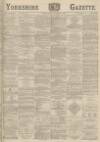 Yorkshire Gazette Saturday 17 November 1888 Page 1