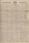 Yorkshire Gazette Saturday 01 February 1890 Page 1