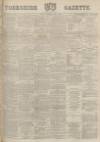 Yorkshire Gazette Saturday 23 April 1892 Page 1