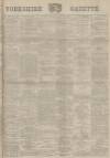 Yorkshire Gazette Saturday 19 August 1893 Page 1